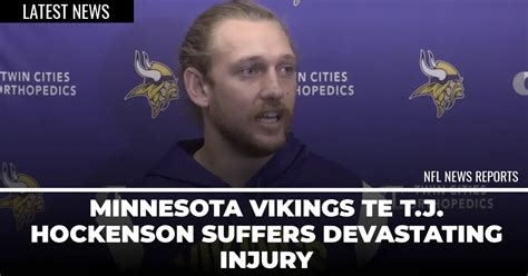 Minnesota Vikings Te T J Hockenson Suffers Devastating Injury