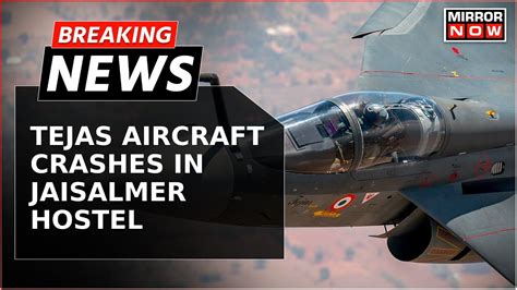 Breaking News Tejas Aircraft Crashes In Jaisalmer Hostel During