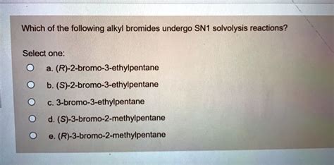 Solved Which Of The Following Alkyl Bromides Undergo Sni Solvolysis