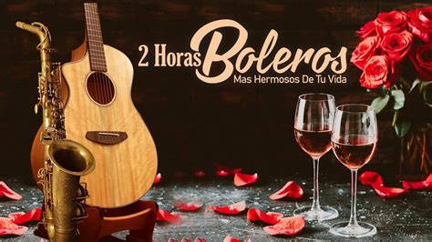 Horas Boleros Mas Hermosos De Tu Vida Boleros Instrumentales