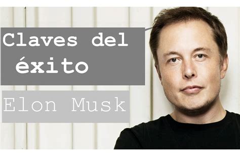 Claves Para El Éxito Por Elon Musk Emprendedor Tecnológico