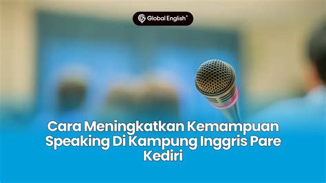 Cara Meningkatkan Kemampuan Speaking Di Kampung Inggris Pare Kediri