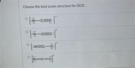 Solved Choose The Best Lewis Structure For OCN NC0 Chegg