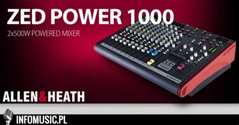 ZED POWER 1000 Allen Heath Przedstawia Nowy Powermixer INFOMUSIC PL