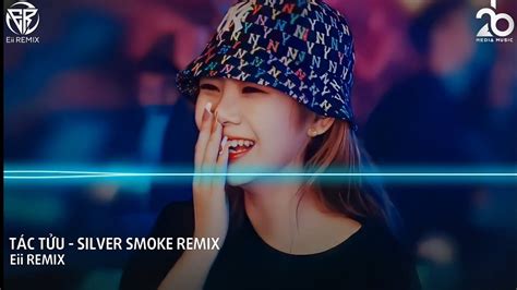 TÁC TỬU 作酒 SILVER SMOKE REMIX NHẠC TRUNG REMIX HOT TIKTOK