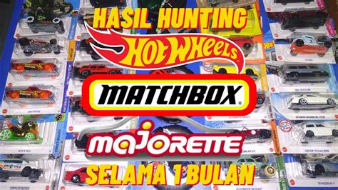 Hasil Hunting Hot Wheels Matchbox Majorette Selama Bulan Youtube