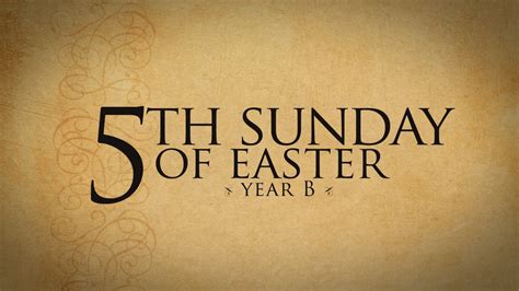 5th Sunday Of Easter—april 29 2018 Year B Formed