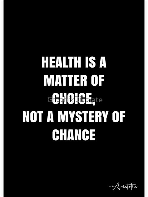 Health Is A Matter Of Choice Not A Mystery Of Chance Aristotle