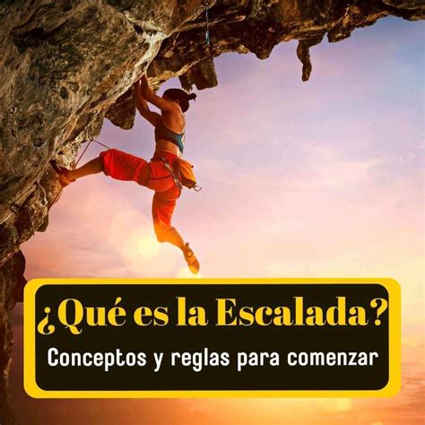 Qu Es Escalada Objetivos Clave Y Reglas Esenciales