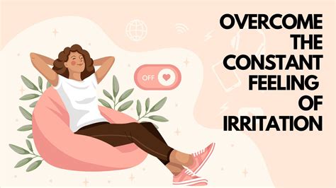 overcome  constant feeling  irritation