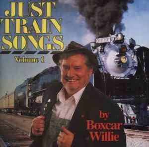 Boxcar Willie - Just Train Songs Volume 1 (CD) | Discogs