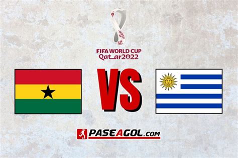 Ghana Vs Uruguay EN VIVO Mundial Qatar 2022 Donde Ver PASE A GOL