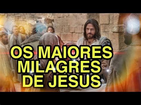 Os Maiores Milagres De Jesus Youtube