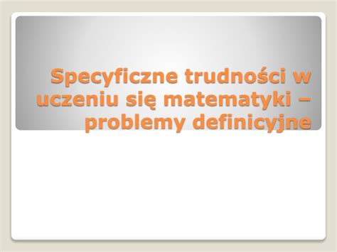 Ppt Specyficzne Trudno Ci W Uczeniu Si Matematyki Problemy