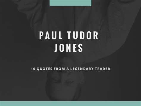 Paul Tudor Jones - Quotes from a Legendary Trader