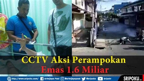 Video Cctv Aksi Perampokan Pemilik Toko Emas Perampok Gasak Perhiasan