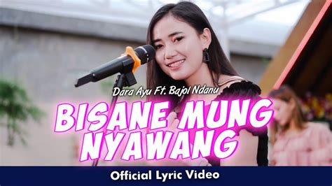 Dara Ayu Ft Bajol Ndanu Bisane Mung Nyawang Official Lyric Video