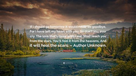 Emma Dean Quote “if I Should Go Tomorrow It Would Never Be Goodbye For I Have Left My Heart