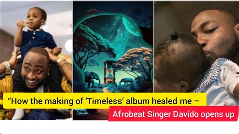 How The Making Of Timeless Album Healed Me Afrobeat Singer Davido