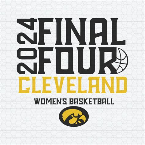 Final Four 2024 Cleveland Womens Basketball Iowa Svg Inspire Uplift