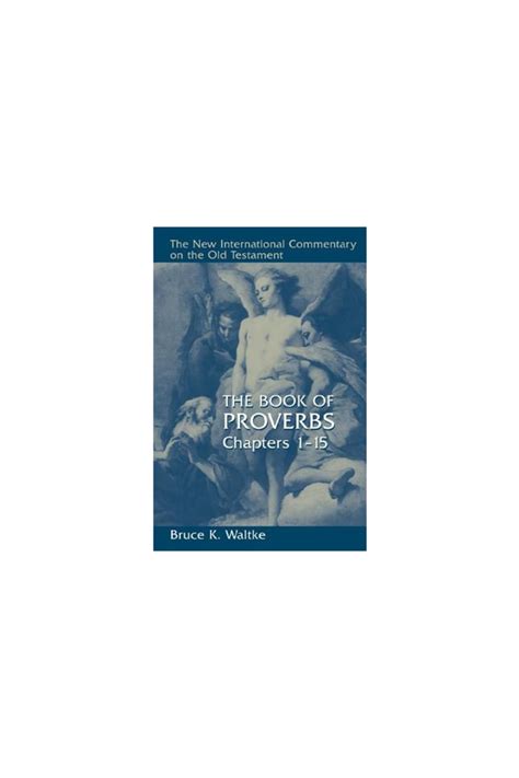 Wm. B. Eerdmans Publishing Company The Book of Proverbs: Chapters 1-15