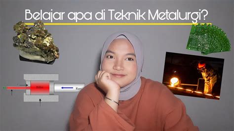 Teknik Metalurgi Belajar Apa Aja Sih YouTube