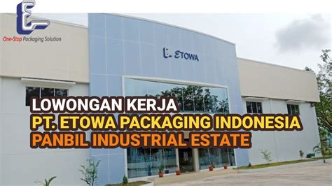 Pt Etowa Packaging Indonesia Info Lowongan Kerja Batam Hari Ini Youtube