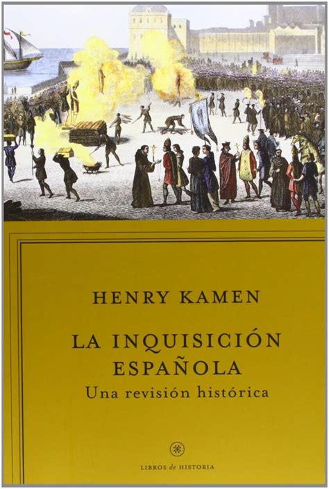 Henry Kamen La Inquisición Española Editorial Crítica Lopez Y Ferro