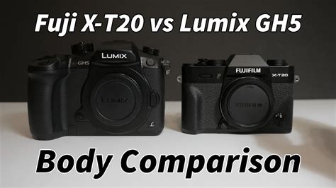 Fuji X T20 Vs Lumix GH5 Body Comparison YouTube