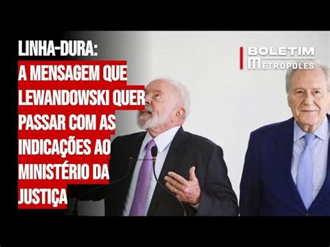 Linha dura a mensagem que Lewandowski quer passar nas indicações ao