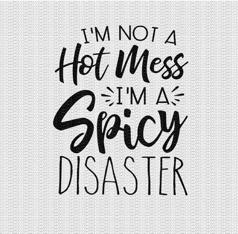 I M Not A Hot Mess I M A Spicy Disaster Svg Funny Svg Etsy