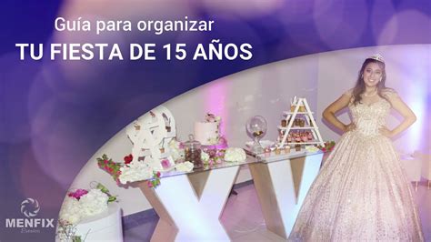 GUIA PARA ORGANIZAR TU FIESTA DE 15 AÑOS MENFIX Eventos YouTube