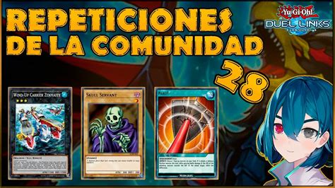 DUEL LINKS REPETICIONES DE LA COMUNIDAD 28 FT NINGÚN MORTAL SE