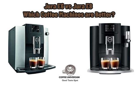 Jura E6 vs Jura E8: Which Coffee Machines are Better? - Coffee Universum