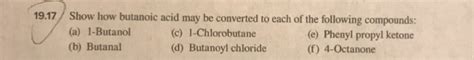 Solved 19.17 Show how butanoic acid may be converted to each | Chegg.com
