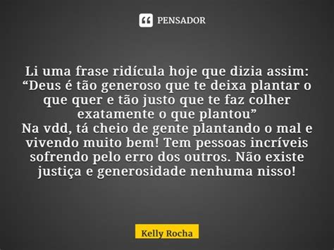 Li Uma Frase Ridícula Hoje Que Dizia Kelly Rocha Pensador