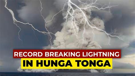 Record Breaking Lightning Storm In Hunga Tonga Eruption In Five