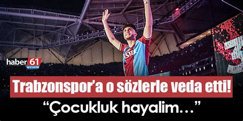 Trabzonspora O S Zlerle Veda Etti Ocukluk Hayalim Trabzon Haber