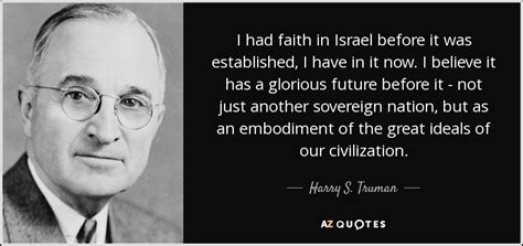 Harry S. Truman quote: I had faith in Israel before it was established ...