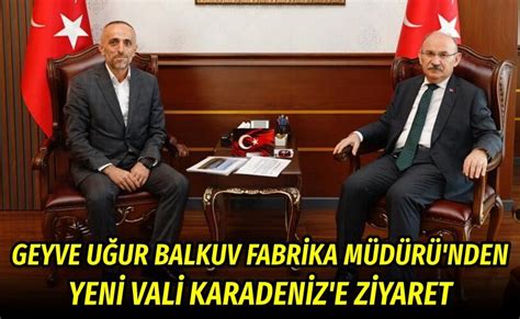 Geyve U Ur Balkuv Fabrika M D R Nden Yeni Valiye Ziyaret Geyve Medya