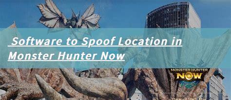 Top 5 Software To Spoof Location In Monster Hunter Now