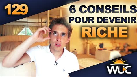 Conseils Pour Devenir Riche Rapidement Wuc Youtube