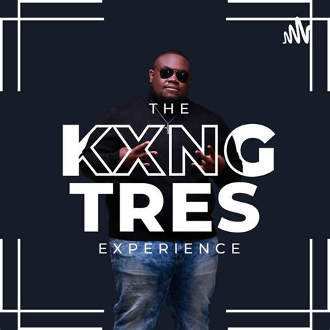 The Kxng Tres Experience Podcast On Spotify