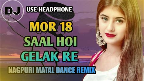 Mor 18 Saal Hoi Gelak Re Nagpuri Matal Dance Remix Odia Rolex Youtube