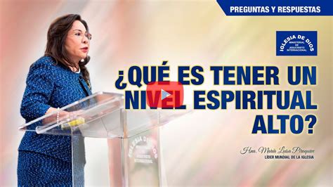 Qu Es Tener Un Nivel Espiritual Alto Hna Mar A Luisa Piraquive