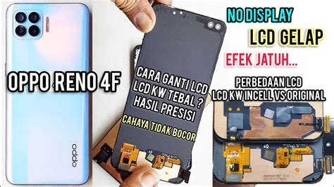 Oppo Reno F Lcd Gelap No Display Efek Jatuh Tips Cara Ganti Lcd Kw