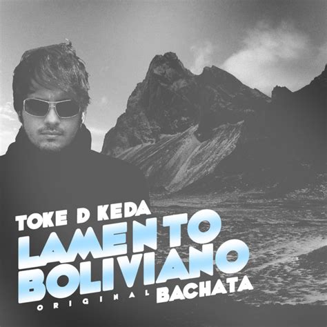 Lamento Boliviano Original Bachata Single De TOKE D KEDA Spotify