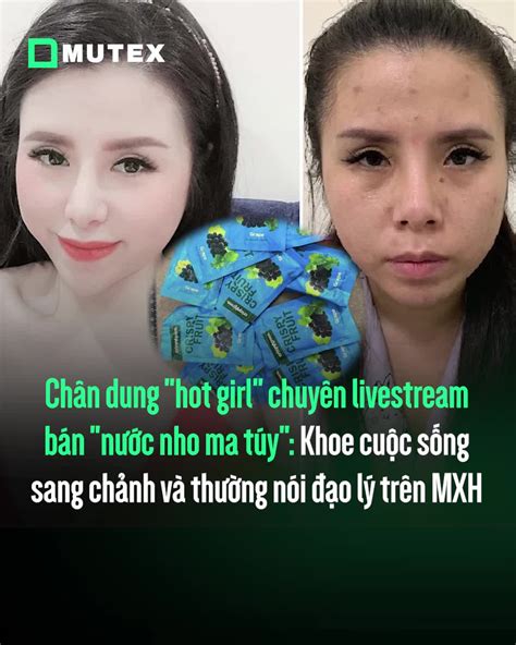 Chân dung hot girl chuyên livestream bán nước nho ma túy Khoe cuộc sống sang chảnh và