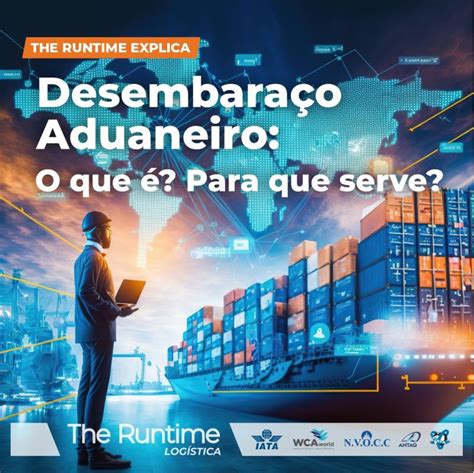 Desembaraço Aduaneiro O Que É - Você sabe o que é desembaraço aduaneiro? | The Runtime Logística Ltda