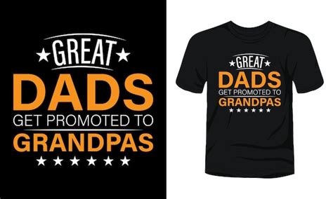 Premium Vector Great Dads Get Promoted To Grandpas Typography Tshirt